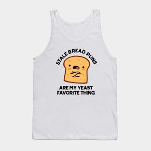 Stale Bread Puns Are My Yeast Favorite Things Cute Food Pun Tank Top